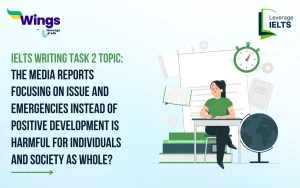 The Media Reports Focusing on Issue and Emergencies Instead of Positive Development Is Harmful for Individuals and Society As Whole? IELTS Writing Task 2