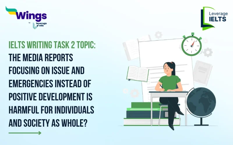 The Media Reports Focusing on Issue and Emergencies Instead of Positive Development Is Harmful for Individuals and Society As Whole? IELTS Writing Task 2