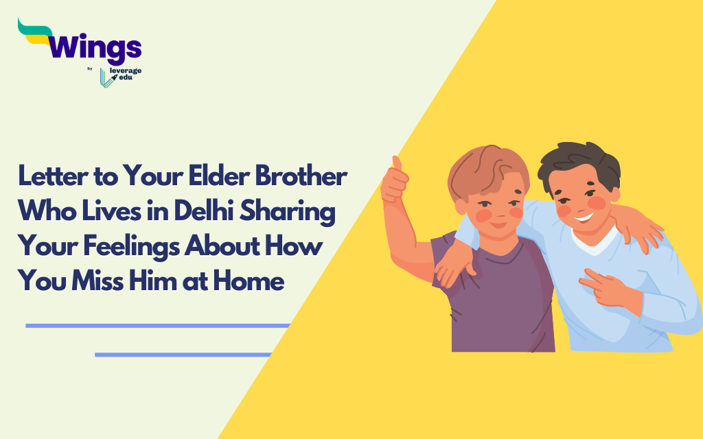 Write a Letter to Your Elder Brother Who Lives in Delhi Sharing Your Feelings About How You Miss Him at Home