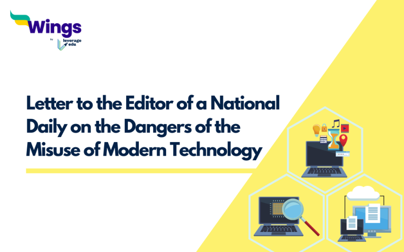 Write a Letter to the Editor of a National Daily on the Dangers of the Misuse of Modern Technology