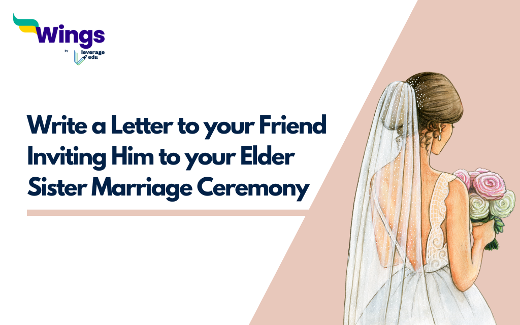 Write a Letter to your Friend Inviting Him to your Elder Sister Marriage Ceremony