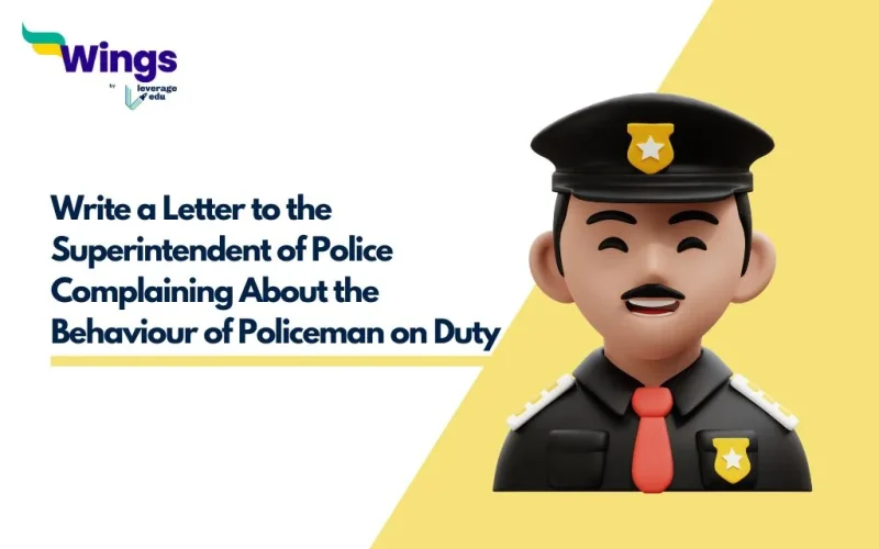 Write a Letter to the Superintendent of Police Complaining About the Behaviour of Policeman on Duty