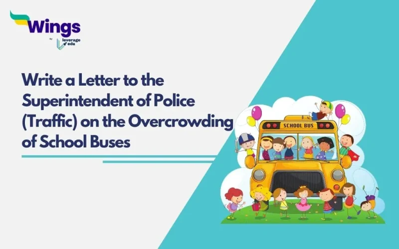 Write a Letter to the Superintendent of Police (Traffic) on the Overcrowding of School Buses