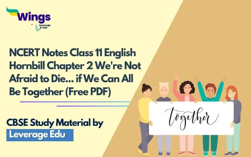NCERT Notes Class 11 English Hornbill Chapter 2 We're Not Afraid to Die... if We Can All Be Together (Free PDF)