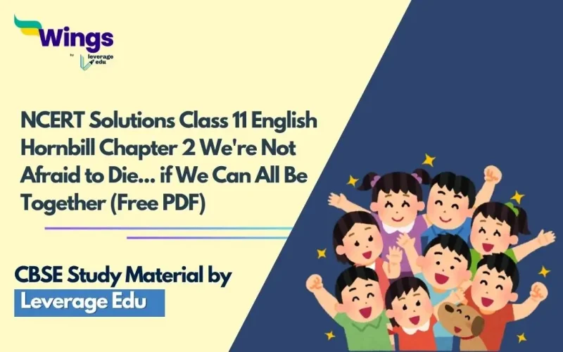NCERT Solutions Class 11 English Hornbill Chapter 2 We're Not Afraid to Die... if We Can All Be Together (Free PDF)