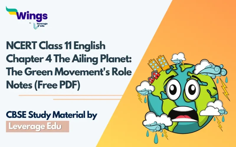 NCERT Class 11 English Chapter 4 The Ailing Planet: The Green Movement's Role Notes