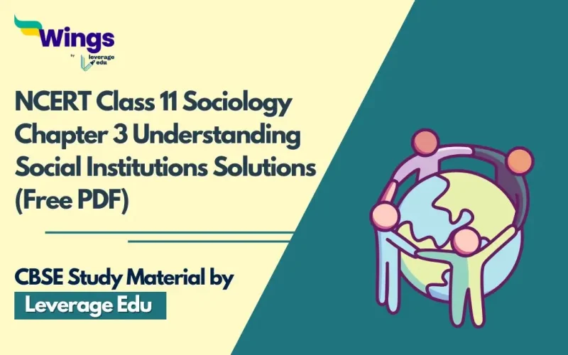 NCERT Class 11 Sociology Chapter 3 Understanding Social Institutions Solutions (Free PDF)