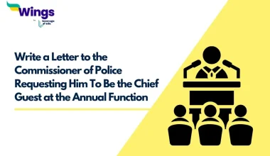 Write a Letter to the Commissioner of Police Requesting Him to be the Chief Guest at the Annual Function