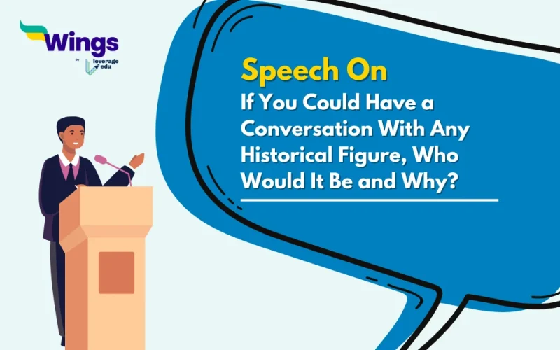Speech on If You Could Have a Conversation With Any Historical Figure, Who Would It Be and Why?