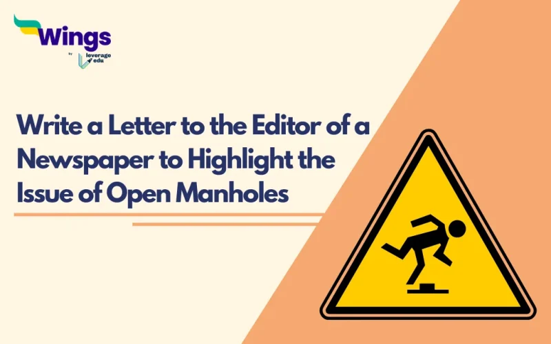 Write a Letter to the Editor of a Newspaper to Highlight the Issue of Open Manholes