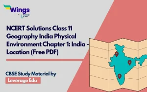NCERT Solutions Class 11 Geography India Physical Environment Chapter 1 India - Location (Free PDF)